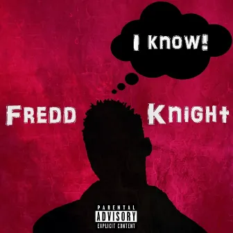 I Know by Fredd Knight