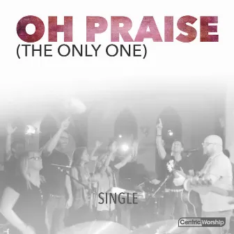 Oh Praise (The Only One) by Michael Farren