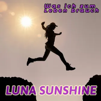 Was ich zum Leben brauch (Radiocut) by LUNA SUNSHINE