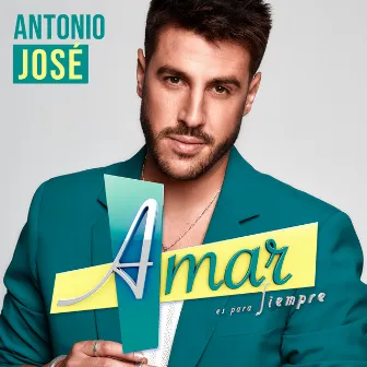 Amar Es Para Siempre by Antonio José