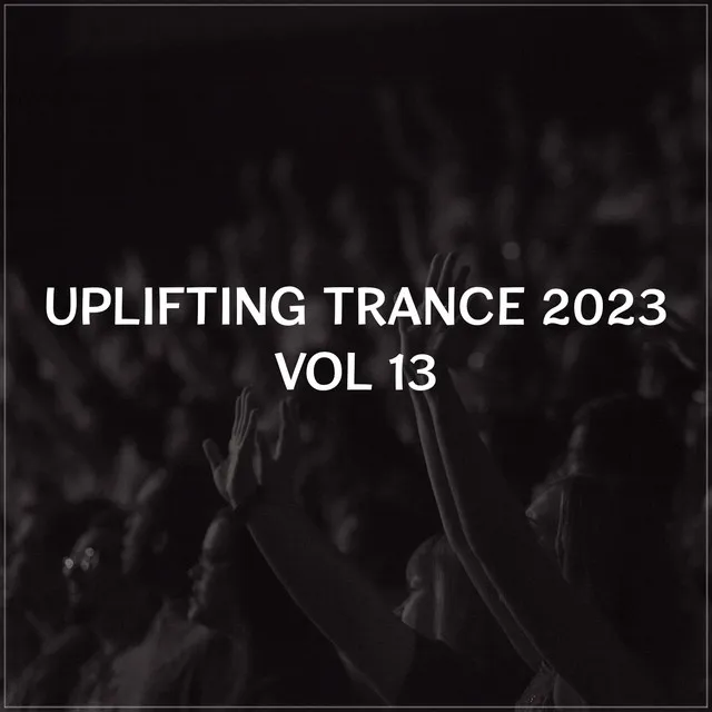 Uplifting Trance 2023, Vol. 13 - Uplifting Trance Mix 2023