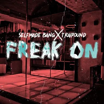 Freak On by SelfmadeBang