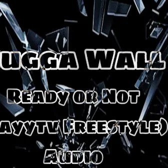 Ready or Not (Zayytv Freestyle)Audio by Mugga Wall