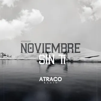 NOVIEMBRE SIN TI by Atraco Regio