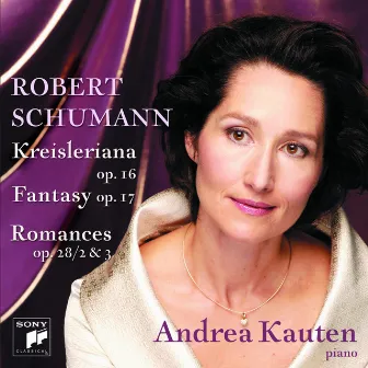 Schumann: Kreisleriana & Fantasy In C & 2 Romances by Andrea Kauten