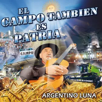 El Campo Tambien Es Patria by Argentino Luna