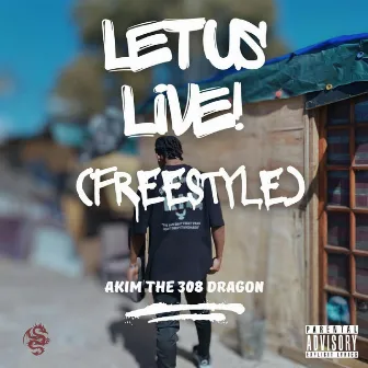 Let Us Live! (Freestyle) by Akim The 308 Dragon