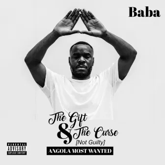 The Gift & the Curse: (Not Guilty) Angola Most Wanted by Baba