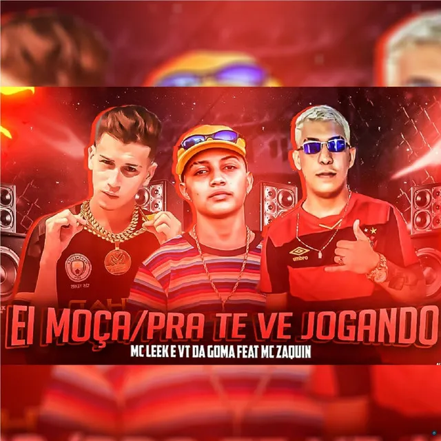 Ei Moça / Pra Te Ver Jogando (feat. MC Zaquin)