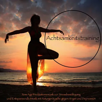 Achtsamkeitstraining - New Age Meditationsmusik zur Stressbewältigung und Entspannende Musik mit Naturgeräusche gegen Angst und Depression by Meditationsmusik Ensemble