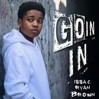 Goin In by Issac Ryan Brown