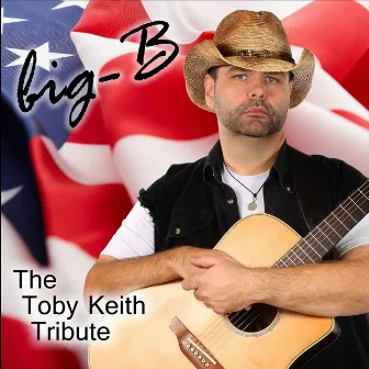 The Toby Keith Tribute by Big-B