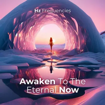 Awaken To The Eternal Now: Unlocking Your Highest Potential Through Awakening Frequencies and Sacred Practices by Chakra Awakening Group