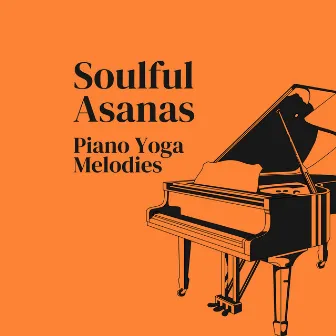 Soulful Asanas: Piano Yoga Melodies by Piano Music For Quiet Moments