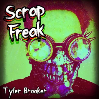 Scrap Freak by Tyler Brooker