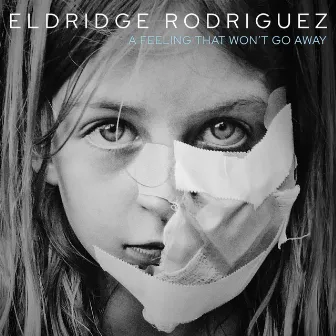 A Feeling That Won't Go Away by Eldridge Rodriguez