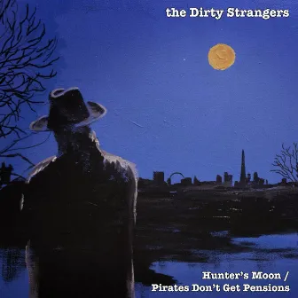 Hunter's Moon / Pirates Don't Get Pensions by The Dirty Strangers