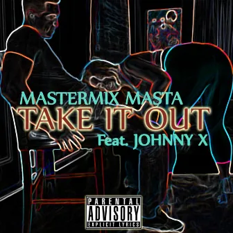 Take It Out (feat. Johnny X) by Mastermix Masta