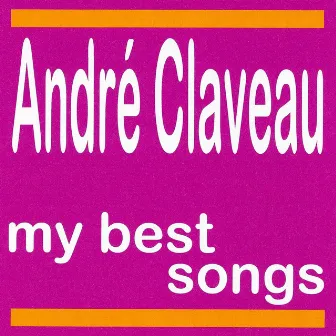 André Claveau : My Best Songs by André Claveau