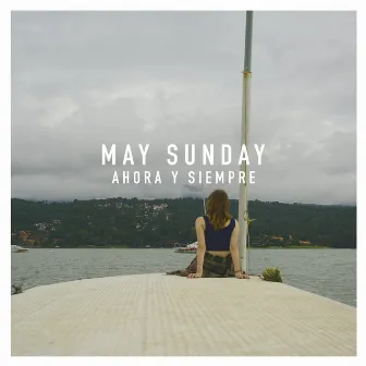 Ahora y Siempre by May Sunday