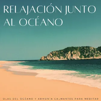 Relajación Junto Al Océano: Olas Del Océano Y Armonía Calmantes Para Meditar by Música de meditación tranquila