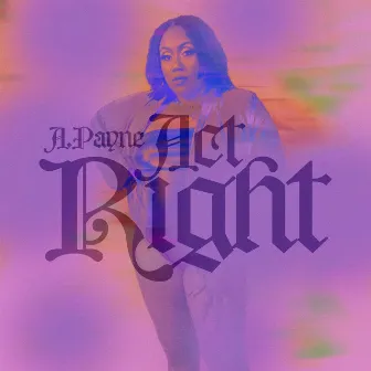 Act Right by A. Payne