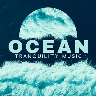 Ocean Tranquility Music: Calm Melodies that Relieve Pain, Deep Relaxing, Calming, Anti-Stress Music by Tropical Ocean Waves Oasis