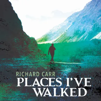 Richard Carr: Places I've Walked by Richard Carr