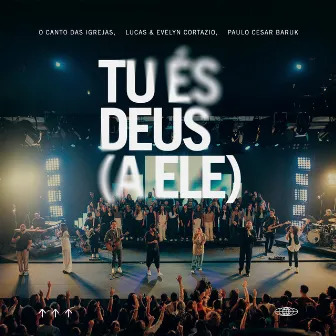 Tu És Deus (A Ele) by Lucas & Evelyn Cortazio