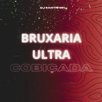 Bruxaria Ultra Cobiçada by DJ SANTIS 061