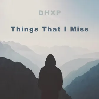 Things That I Miss by DHXP