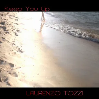 Keep You Up by Laurenzo Tozzi