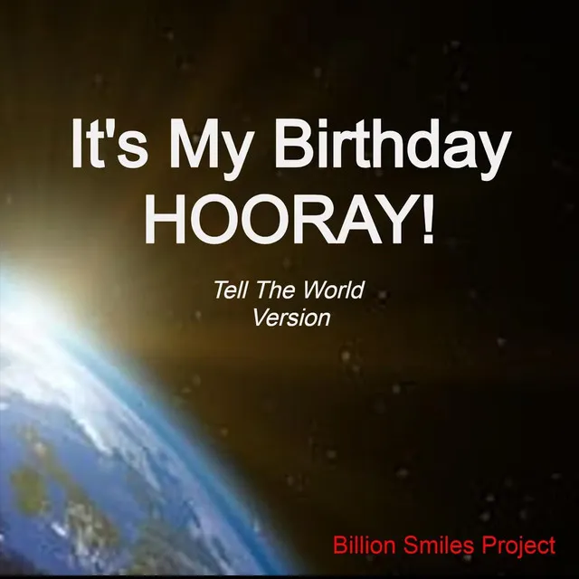 It's My Birthday Hooray! (Tell The World Version)