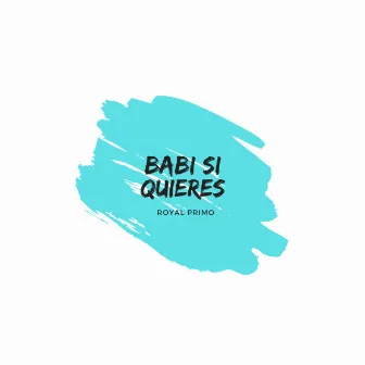 Babi Si Quieres by Royal Primo