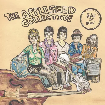 Baby to Beast by The Appleseed Collective