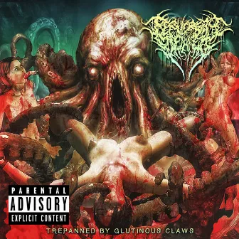 Trepanned by Glutinous Claws by Perversity Denied