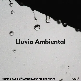 Lluvia Ambiental: Música Para Concentrarse En Aprender Vol. 1 by Concentración de ondas alfa