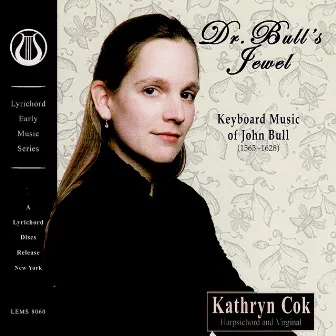 Dr. Bull's Jewel - Keyboard Music of John Bull by Kathryn Cok