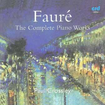 Fauré: The Complete Piano Works by Paul Crossley