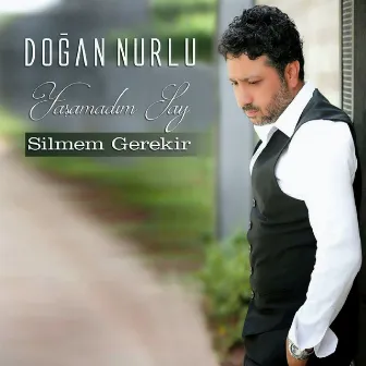 Yaşamadım Say / Silmem Gerekir by Doğan Nurlu