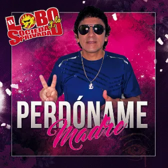 Perdoname Madre by El Lobo Y La Sociedad Privada