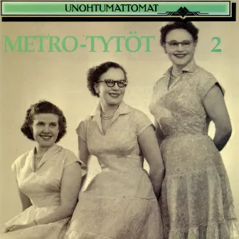 Unohtumattomat 2 by Metro-Tytöt