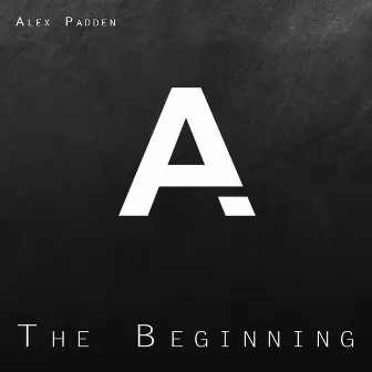 The Beginning by Alex Padden