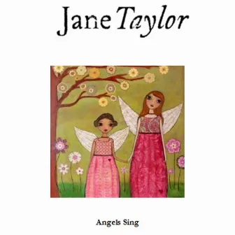 Angels Sing by Jane Taylor