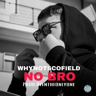 No Bro by SCOFIELD