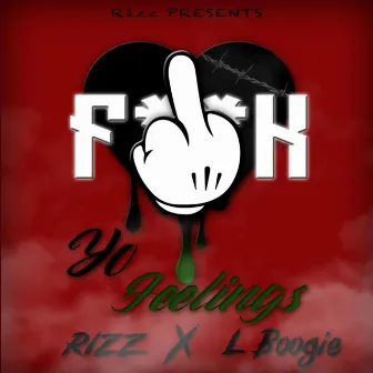 Fuck Yo Feelings by R1zz