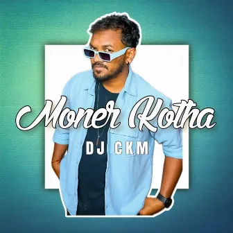 Moner Kotha by DJ CKM