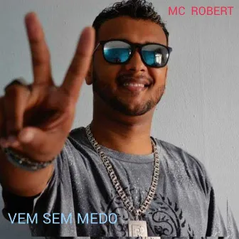 Vem Sem Medo by Mc Robert