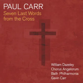 Carr: Seven Last Words from the Cross by Gavin Carr