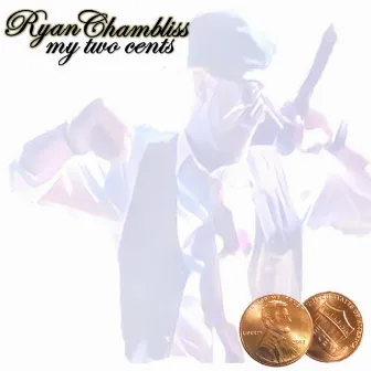 My Two Cents by Ryan Chambliss